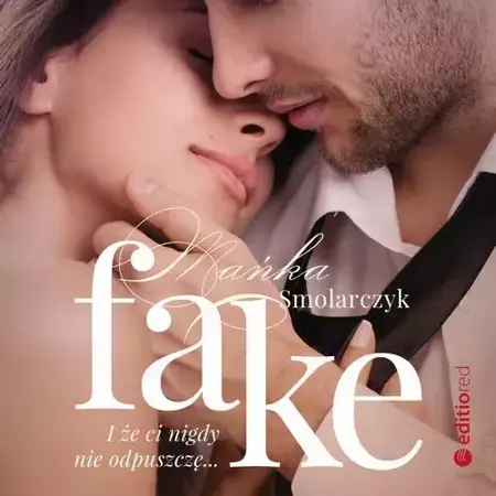 audiobook Fake. I że ci nigdy nie odpuszczę - Mańka Smolarczyk