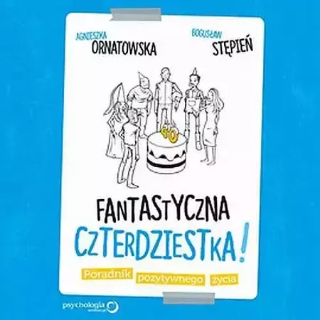 audiobook Fantastyczna czterdziestka! Poradnik pozytywnego życia - Bogusław Stępień