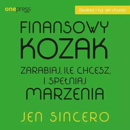 audiobook Finansowy kozak. Zarabiaj, ile chcesz, i spełniaj marzenia - Jen Sincero