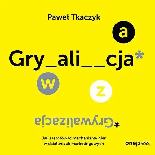 audiobook GRYWALIZACJA. Jak zastosować mechanizmy gier w działaniach marketingowych - Paweł Tkaczyk