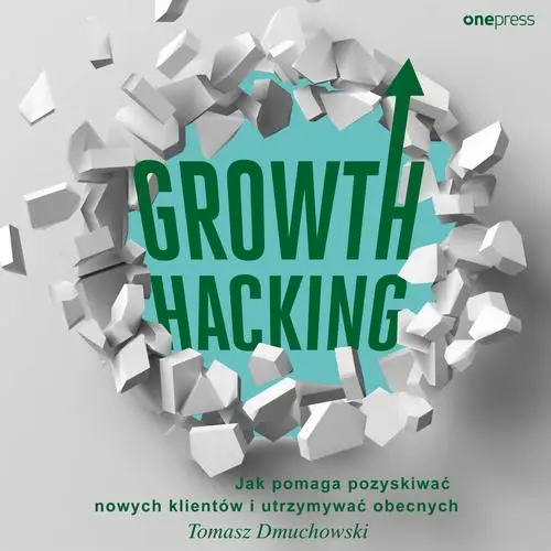 audiobook Growth Hacking: Jak pomaga pozyskiwać nowych klientów i utrzymywać obecnych - Tomasz Dmuchowski