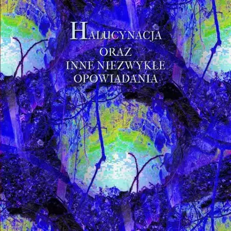 audiobook Halucynacja oraz inne niezwykłe opowiadania - Antologia