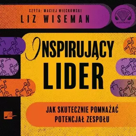 audiobook Inspirujący lider. Jak skutecznie pomnażać potencjał zespołu - Liz Wiseman