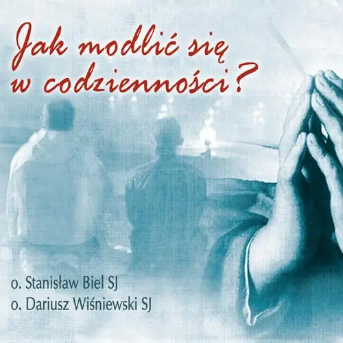 audiobook Jak modlić się w codzienności - Stanisław Biel