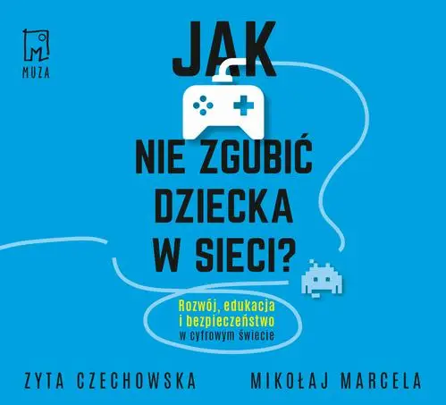 audiobook Jak nie zgubić dziecka w sieci - Mikołaj Marcela