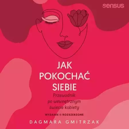 audiobook Jak pokochać siebie. Przewodnik po wewnętrznym świecie kobiety. Wydanie 2 rozszerzone - Dagmara Gmitrzak