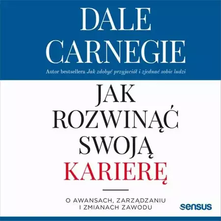 audiobook Jak rozwinąć swoją karierę. O awansach, zarządzaniu i zmianach zawodu - Dale Carnegie