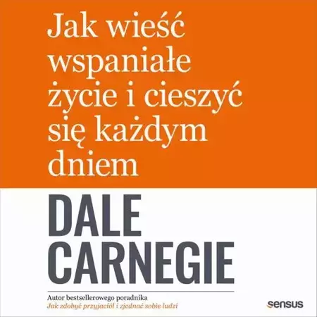 audiobook Jak wieść wspaniałe życie i cieszyć się każdym dniem - Dale Carnegie