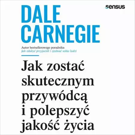 audiobook Jak zostać skutecznym przywódcą i polepszyć jakość życia - Dale Carnegie