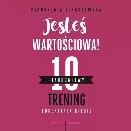 audiobook Jesteś wartościowa! 10-tygodniowy trening doceniania siebie - Małgorzata Trzaskowska