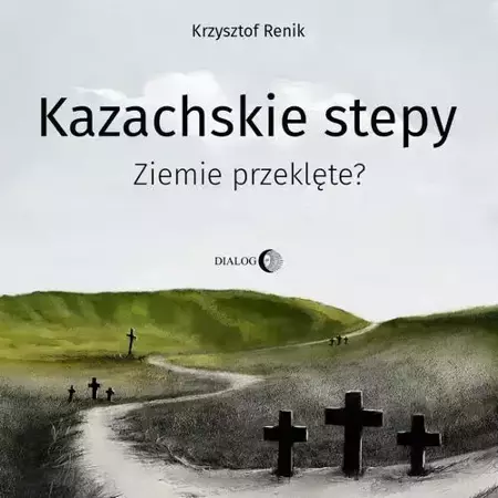 audiobook Kazachskie stepy. Ziemie przeklęte? - Krzysztof Renik