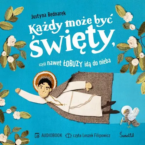 audiobook Każdy może być święty, czyli nawet łobuzy idą do nieba - Justyna Bednarek