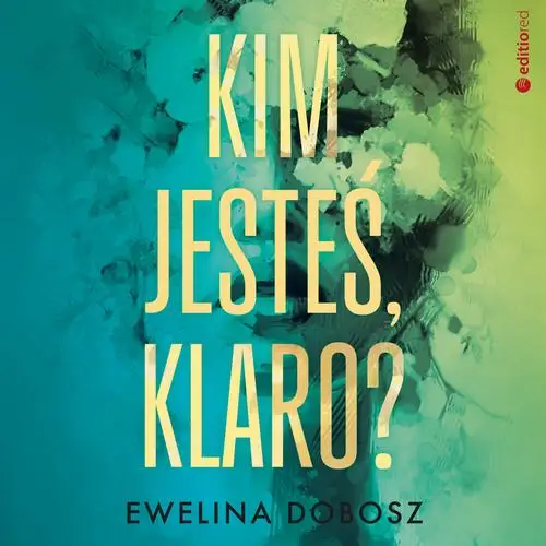 audiobook Kim jesteś, Klaro? - Ewelina Dobosz