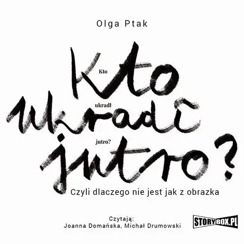 audiobook Kto ukradł jutro? Czyli dlaczego nie jest jak z obrazka - Olga Ptak