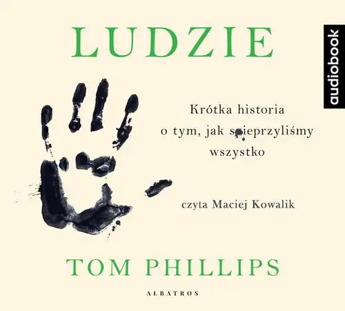 audiobook Ludzie. Krótka historia o tym, jak spieprzyliśmy wszystko - Tom Phillips