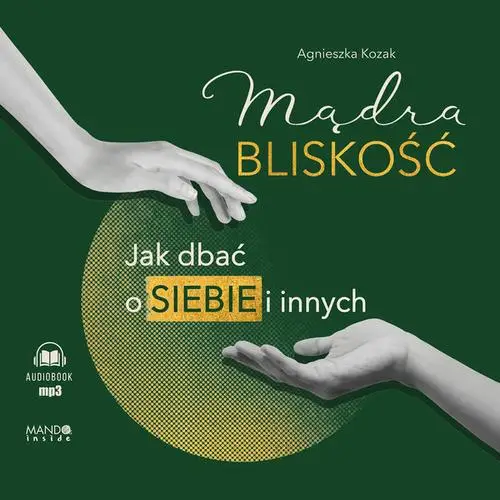 audiobook Mądra bliskość. Jak dbać o siebie i innych - Agnieszka Kozak