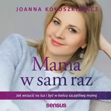 audiobook Mama w sam raz. Jak wrzucić na luz i być w końcu szczęśliwą mamą - Joanna Kokoszkiewicz