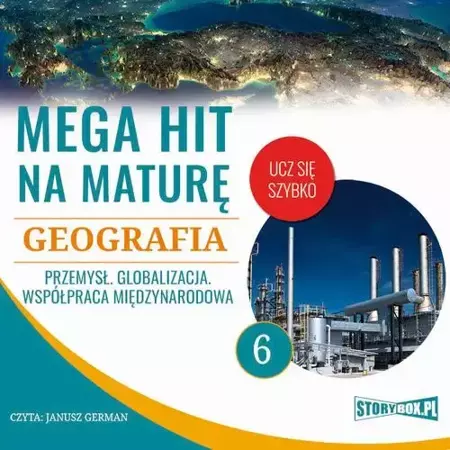 audiobook Mega hit na maturę. Geografia 6. Przemysł. Globalizacja. Współpraca międzynarodowa - Adam Sochaczewski