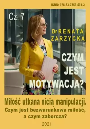 audiobook Miłość utkana nicią manipulacji. Czym jest bezwarunkowa miłość, a czym zaborcza? Czym jest motywacja? Czym jest motywacja? Cz.7. - Dr Renata Zarzycka