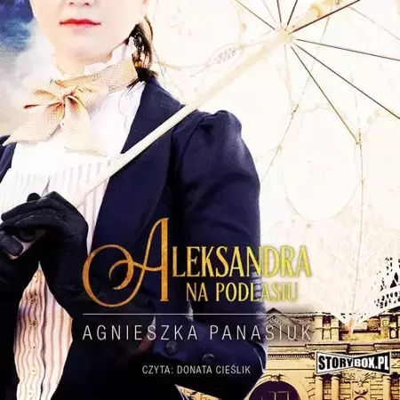 audiobook Na Podlasiu. Tom 3. Aleksandra - Agnieszka Panasiuk