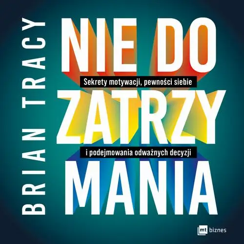 audiobook Nie do zatrzymania. Sekrety motywacji, pewności siebie i podejmowania odważnych decyzji - Brian Tracy