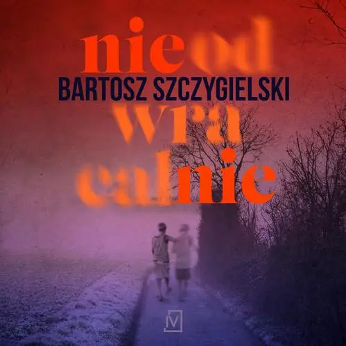 audiobook Nieodwracalnie - Bartosz Szczygielski