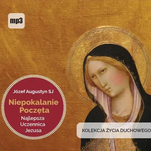 audiobook Niepokalanie Poczęta najlepsza uczennica Jezusa - Józef Augustyn