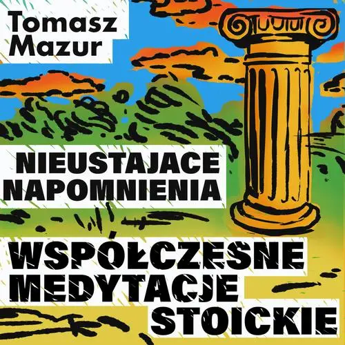 audiobook Nieustające napomnienia. Współczesne medytacje stoickie - Tomasz Mazur