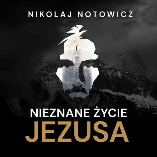 audiobook Nieznane życie Jezusa [wydanie pełne, nieocenzurowane] - Nikolaj Notowicz