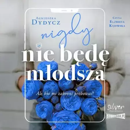 audiobook Nigdy nie będę młodsza, ale kto mi zabroni próbować - Agnieszka Dydycz