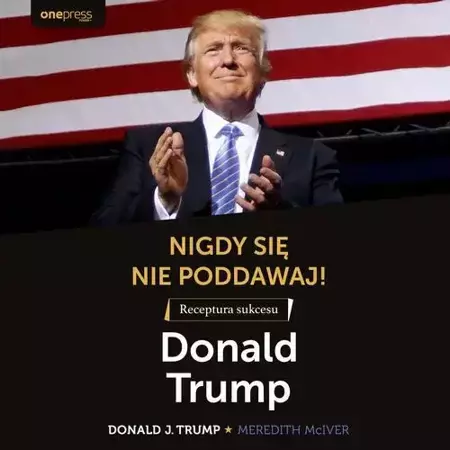 audiobook Nigdy się nie poddawaj! Receptura sukcesu. Donald Trump - Donald J. Trump