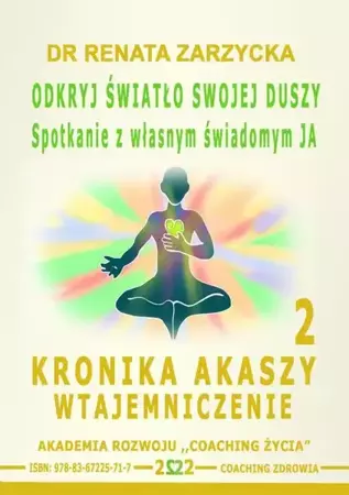 audiobook Odkryj światło swojej duszy. Spotkanie z własnym świadomym JA. Kronika Akaszy Wtajemniczenie. odc. 2 - Dr Renata Zarzycka