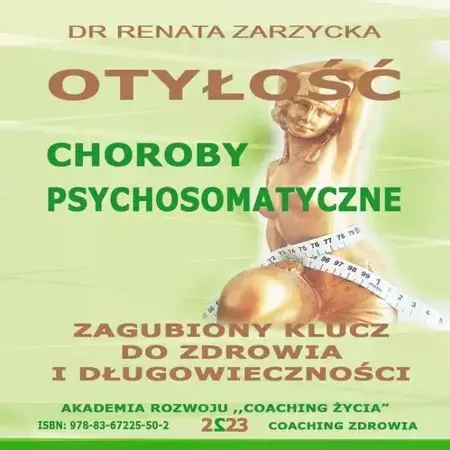 audiobook Otyłość. Choroby Psychosomatyczne. Zagubiony Klucz Do Zdrowia I Długowieczności. - Dr Renata Zarzycka