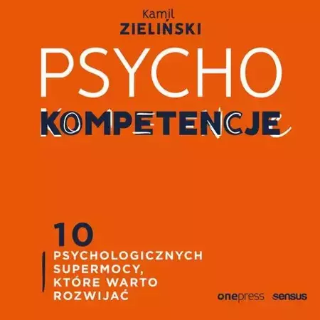 audiobook PSYCHOkompetencje. 10 psychologicznych supermocy, które warto rozwijać - Kamil Zieliński