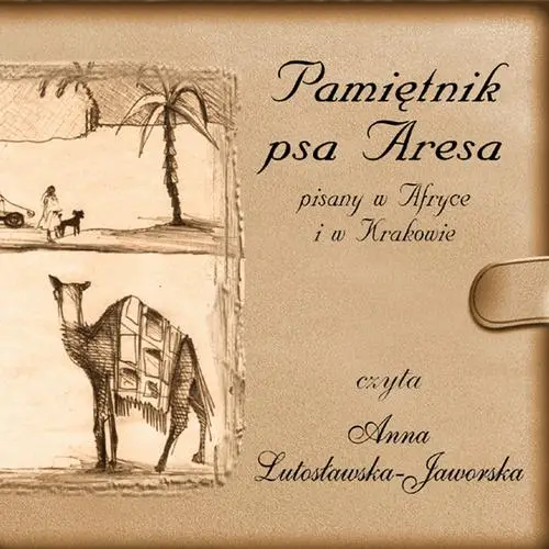 audiobook Pamiętnik psa Aresa Pisany w Afryce i w Krakowie - Anna Lutosławska-Jaworska