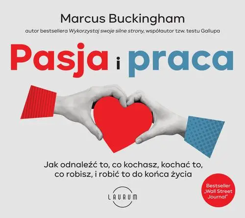 audiobook Pasja i praca. Jak odnaleźć to, co kochasz, kochać to, co robisz, i robić to do końca życia - Marcus Buckingham