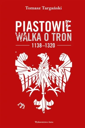 audiobook Piastowie. Walka o tron 1138–1320 - Tomasz Targański