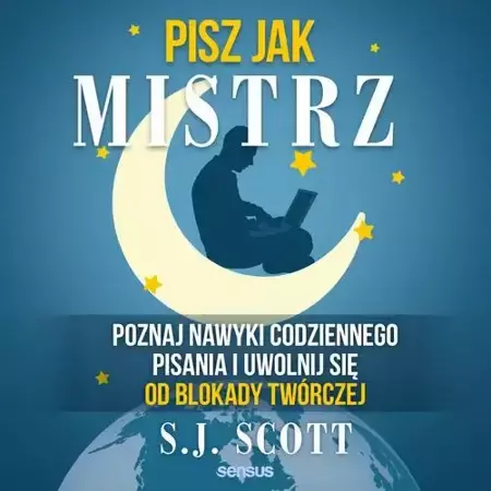 audiobook Pisz jak mistrz. Poznaj nawyki codziennego pisania i uwolnij się od blokady twórczej - S.J. Scott