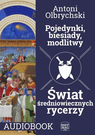 audiobook Pojedynki, biesiady, modlitwy. Świat średniowiecznych rycerzy - Antoni Olbrychski