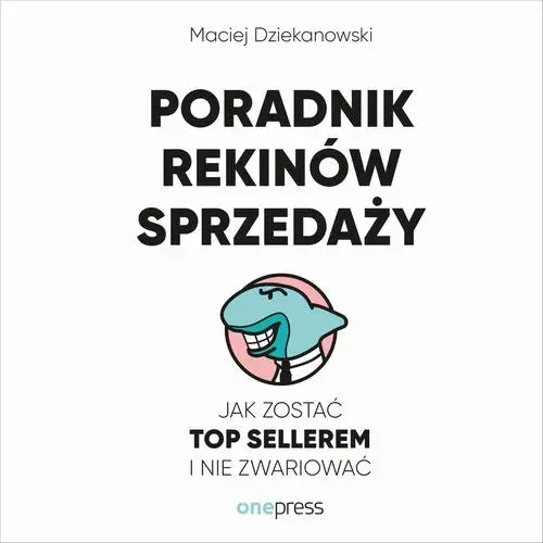 audiobook Poradnik Rekinów Sprzedaży. Jak zostać Top Sellerem i nie zwariować - Maciej Dziekanowski