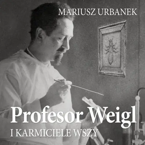 audiobook Profesor Weigl i karmiciele wszy - Mariusz Urbanek