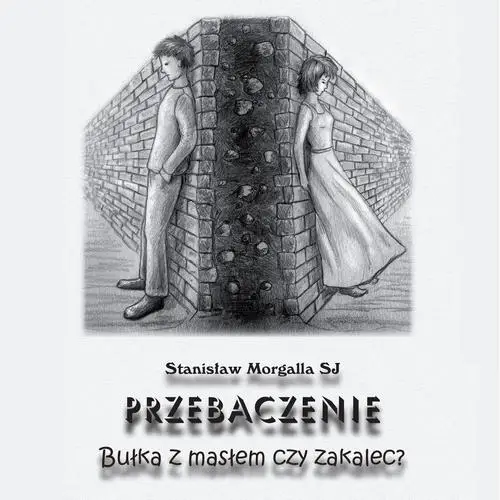 audiobook Przebaczenie. Bułka z masłem czy zakalec? - Stanisław Morgalla