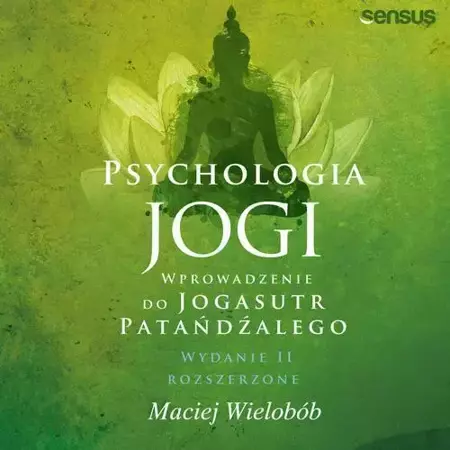 audiobook Psychologia jogi. Wprowadzenie do "Jogasutr" Patańdźalego. Wydanie II rozszerzone - Maciej Wielobób