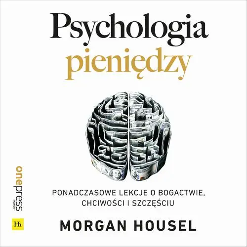 audiobook Psychologia pieniędzy. Ponadczasowe lekcje o bogactwie, chciwości i szczęściu - Morgan Housel