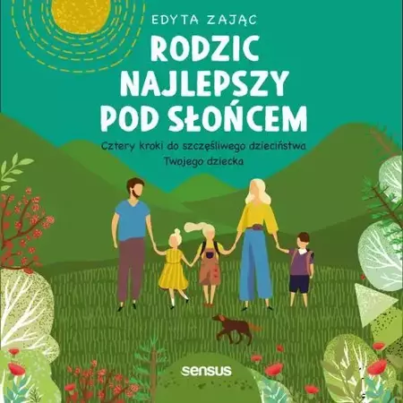 audiobook Rodzic najlepszy pod słońcem. Cztery kroki do szczęśliwego dzieciństwa Twojego dziecka - Edyta Zając