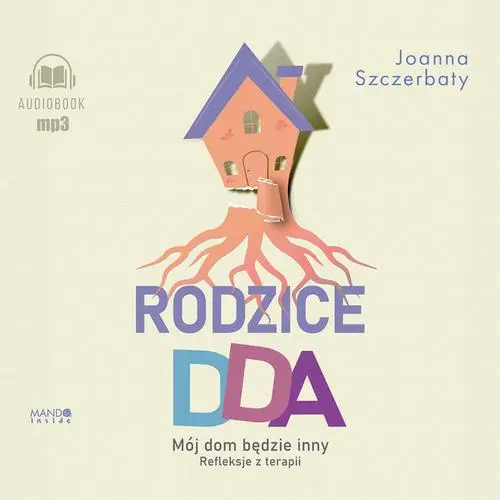 audiobook Rodzice DDA. Mój dom będzie inny. Refleksje z terapii - Joanna Szczerbaty