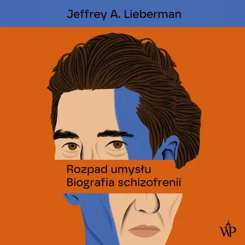 audiobook Rozpad umysłu. Biografia schizofrenii - Jeffrey A. Lieberman