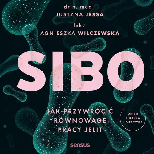 audiobook SIBO. Jak przywrócić równowagę pracy jelit - Justyna Jessa