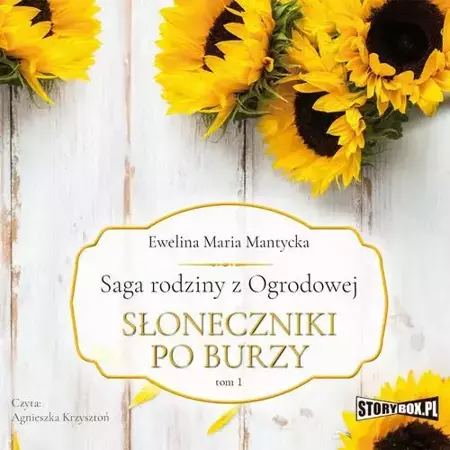 audiobook Saga rodziny z Ogrodowej. Tom 1. Słoneczniki po burzy - Ewelina Maria Mantycka