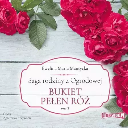 audiobook Saga rodziny z Ogrodowej. Tom 3. Bukiet pełen róż - Ewelina Maria Mantycka